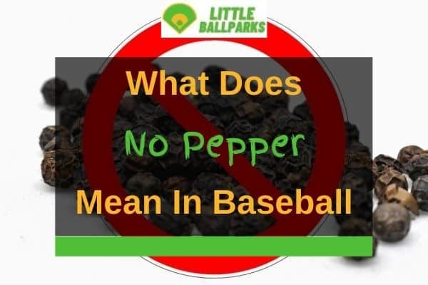 what-does-no-pepper-mean-in-baseball-answered-little-ballparks