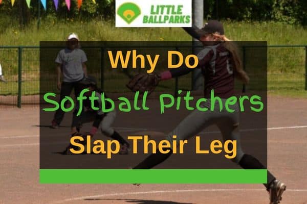 Why Do Softball Pitchers Slap Their Leg Solved Little Ballparks