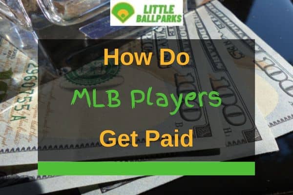 how-do-mlb-players-get-paid-answered-in-detail-little-ballparks