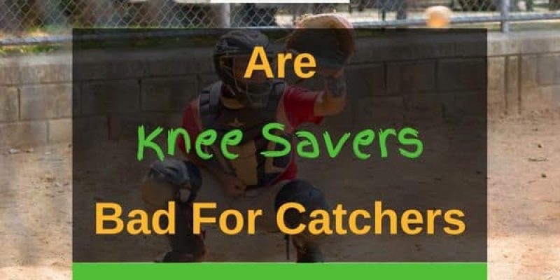 Are Knee Savers Bad For Catchers?