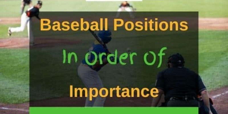 Baseball Positions In Order Of Importance (Ranking + Reasons)