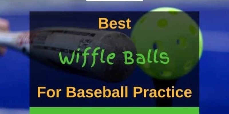 8 Best Wiffle Balls For Baseball Practice In 2022