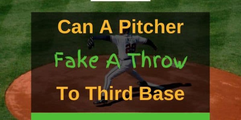 Can A Pitcher Fake A Throw To Third Base? (Solved!)