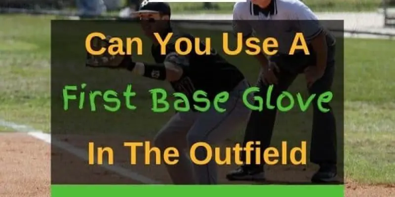 Can You Use A First Baseman Glove In The Outfield? (Baseball And Softball)