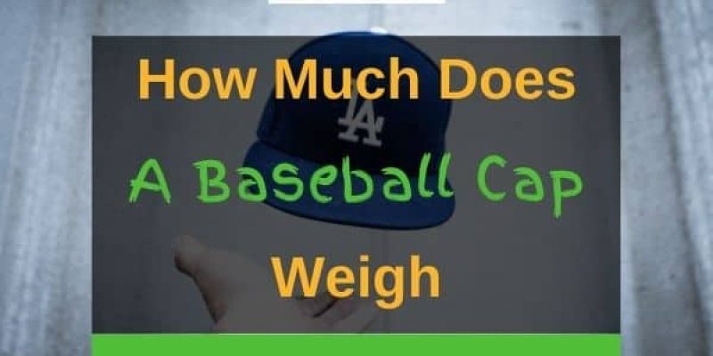 How Much Does A Baseball Cap Weigh? (Solved!)