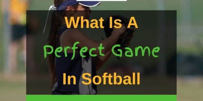 What Is A Perfect Game In Softball? (Solved!)
