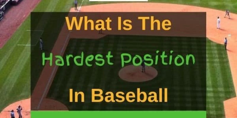 What Is The Hardest Position In Baseball? (Answered!)