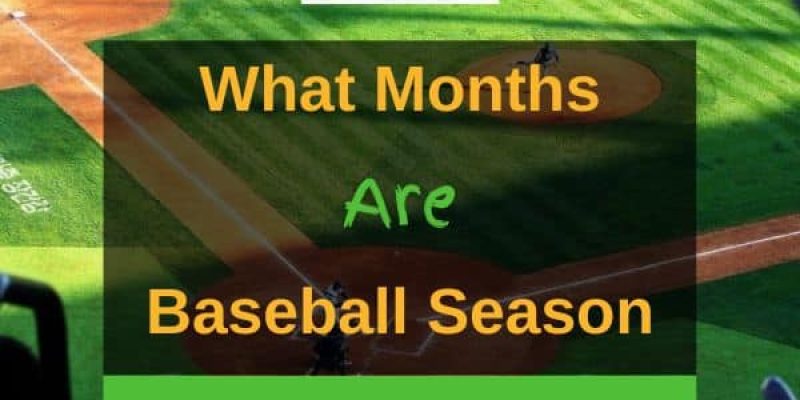 What Months Are Baseball Season? (Answered In Detail)