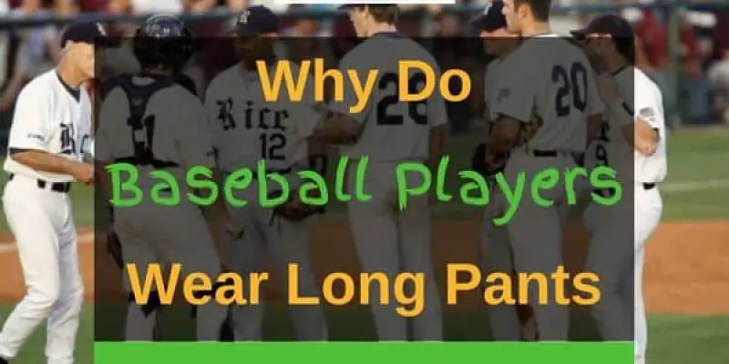 Why Do Baseball Players Wear Long Pants?