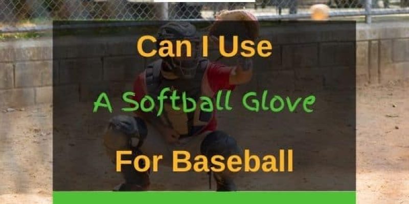 Can I Use a Softball Glove for Baseball?