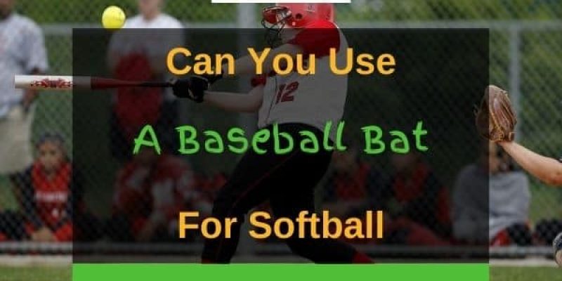 Can You Use a Baseball Bat for Softball? (Solved!)