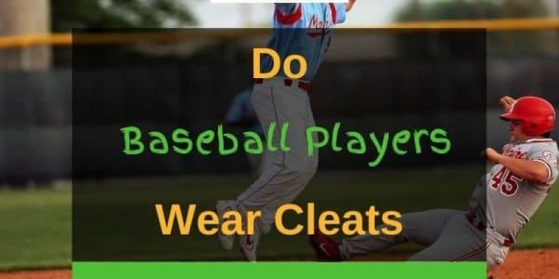 Do Baseball Players Wear Cleats? (Solved!)