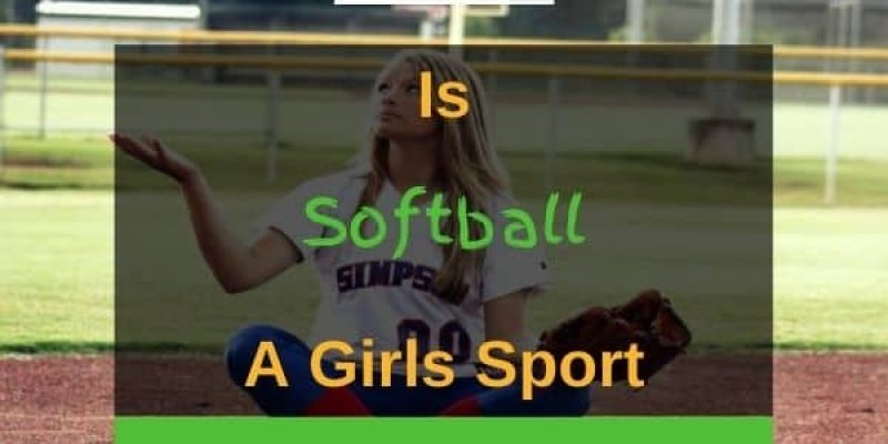 Is Softball A Girls Sport? (Answered In Detail!)