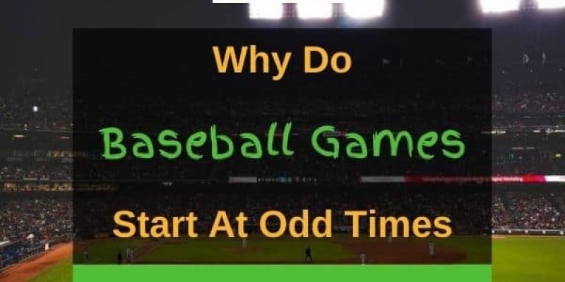 Why Do Baseball Games Start at Odd Times? (6 Reasons)