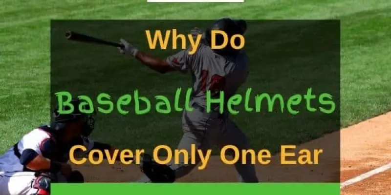 Why Do Baseball Helmets Cover One Ear? (5 Reasons Listed)