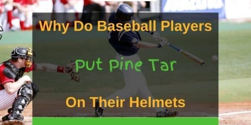 Why Do Baseball Players Put Pine Tar on Their Helmets?