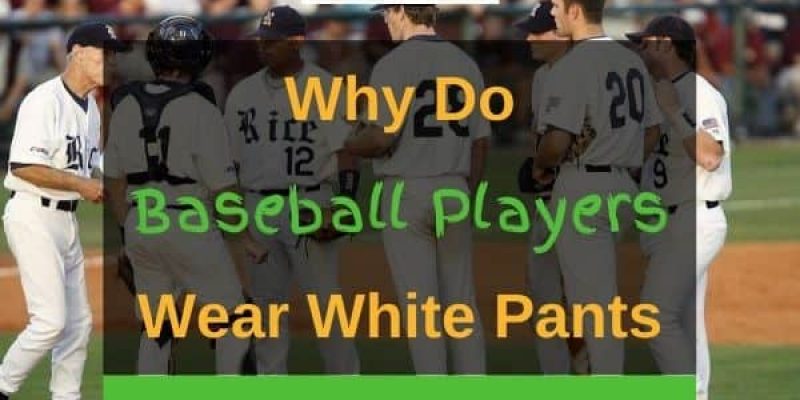 Why Do Baseball Players Wear White Pants? (3 Reasons)