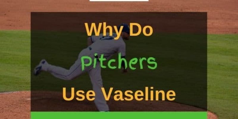 Why Do Pitchers Use Vaseline? (Answered!)