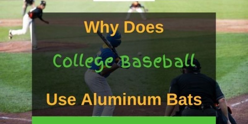 Why Does College Baseball Use Aluminum Bats? (Answered!)