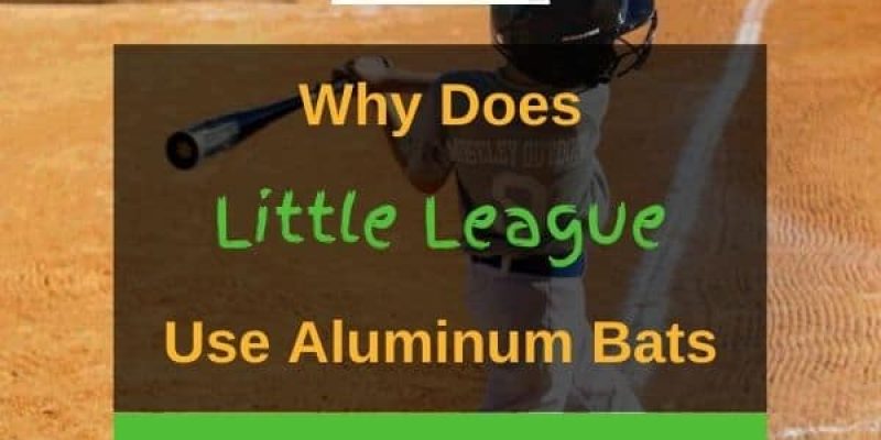 Why Does Little League Use Aluminum Bats? (Solved!)
